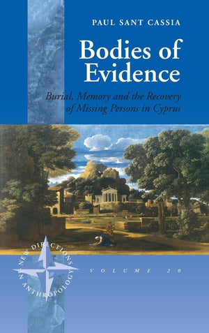 Bodies of Evidence: Burial, Memory and the Recovery of Missing Persons in Cyprus (New Directions in Anthropology, 20),New