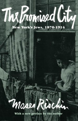 The Promised City: New Yorks Jews, 18701914, Revised Edition (Harvard Paperback),New