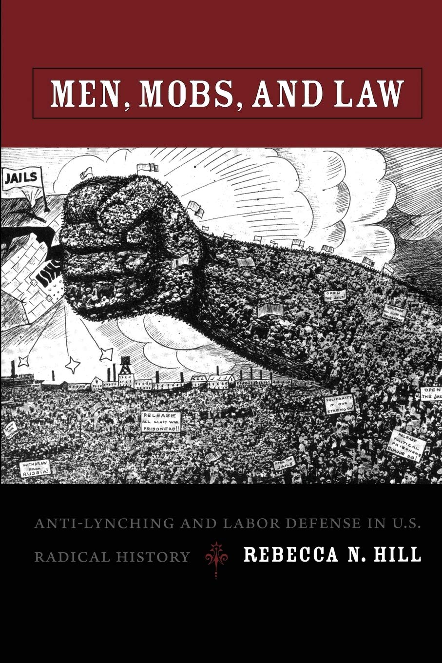 Men, Mobs, And Law: Antilynching And Labor Defense In U.S. Radical History,New