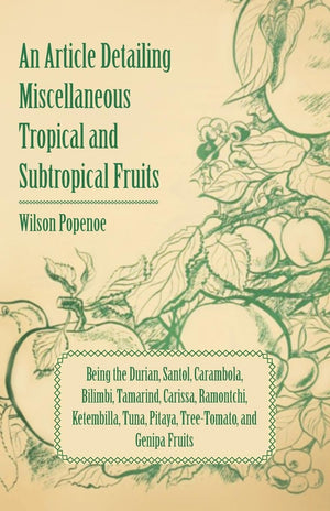 An Article Detailing Miscellaneous Tropical and Subtropical Fruits: Being the Durian, Santol, Carambola, Bilimbi, Tamarind, Cari,New