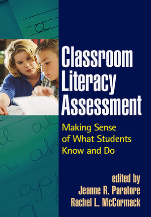 Classroom Literacy Assessment: Making Sense Of What Students Know And Do (Solving Problems In The Teaching Of Literacy)