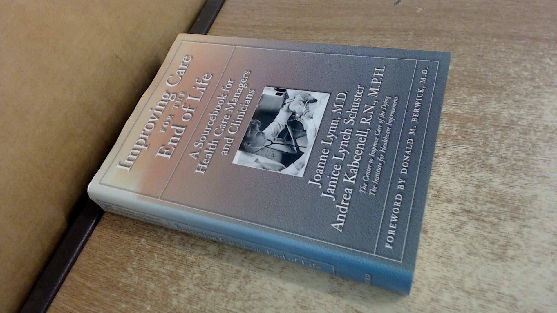 Improving Care for the End of Life: A Sourcebook for Health Care Managers and Clinicians,Used
