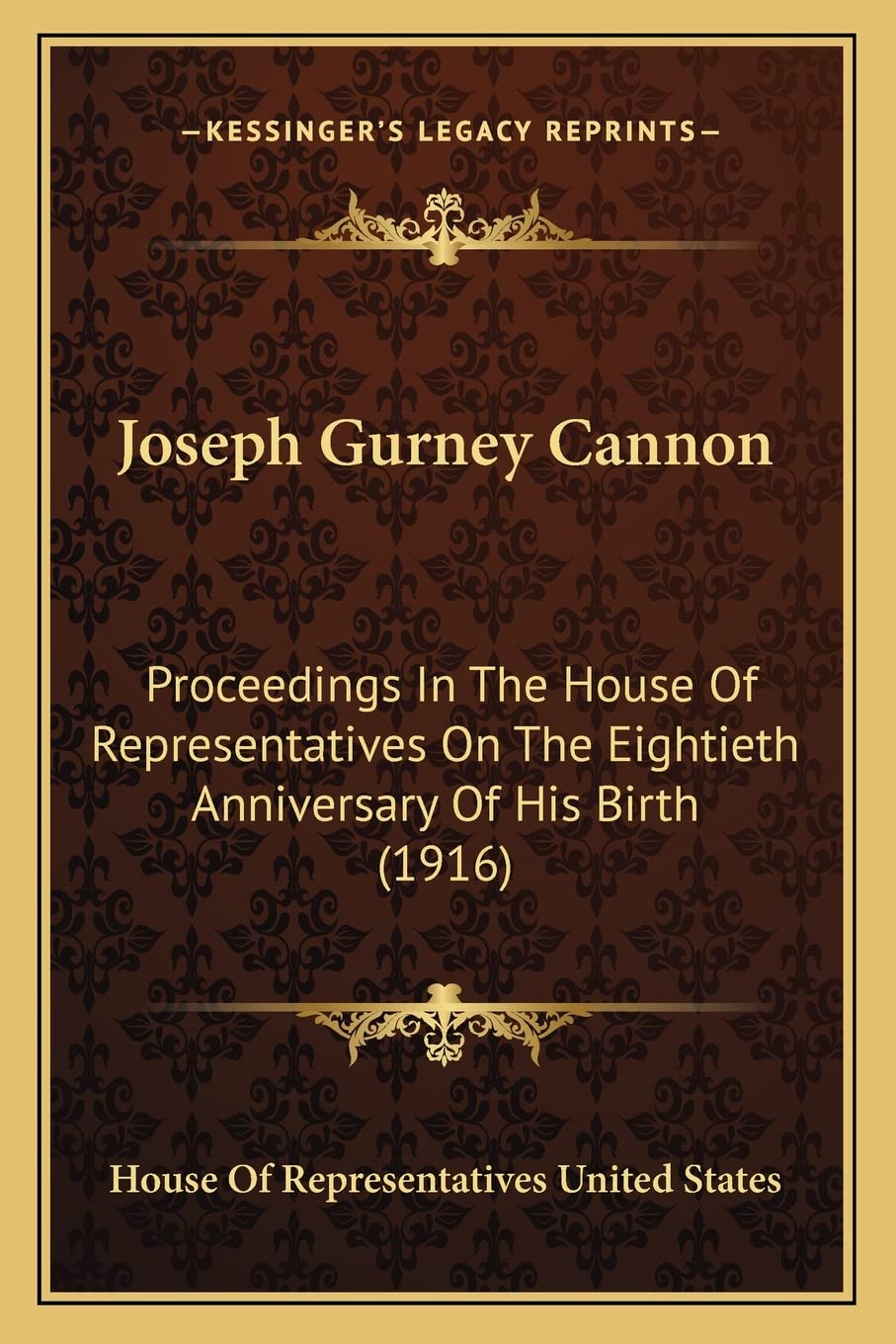 Joseph Gurney Cannon: Proceedings in the House of Representatives on the Eightieth Anniversary of His Birth (1916),Used