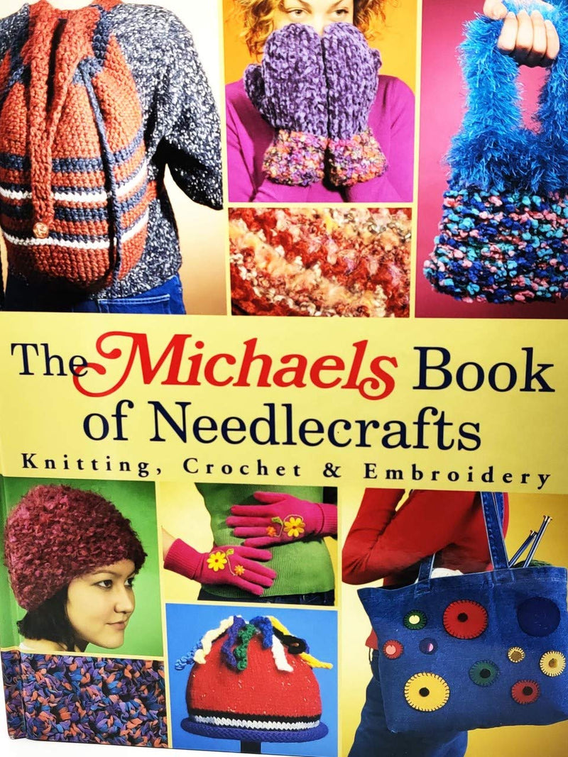 The Michaels Book of Needlecrafts: Knitting, Crochet & Embroidery,Used