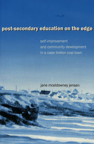 Postsecondary Education On The Edge: Selfimprovement And Community Development In A Cape Breton Coal Town (Cultural Critique),Used
