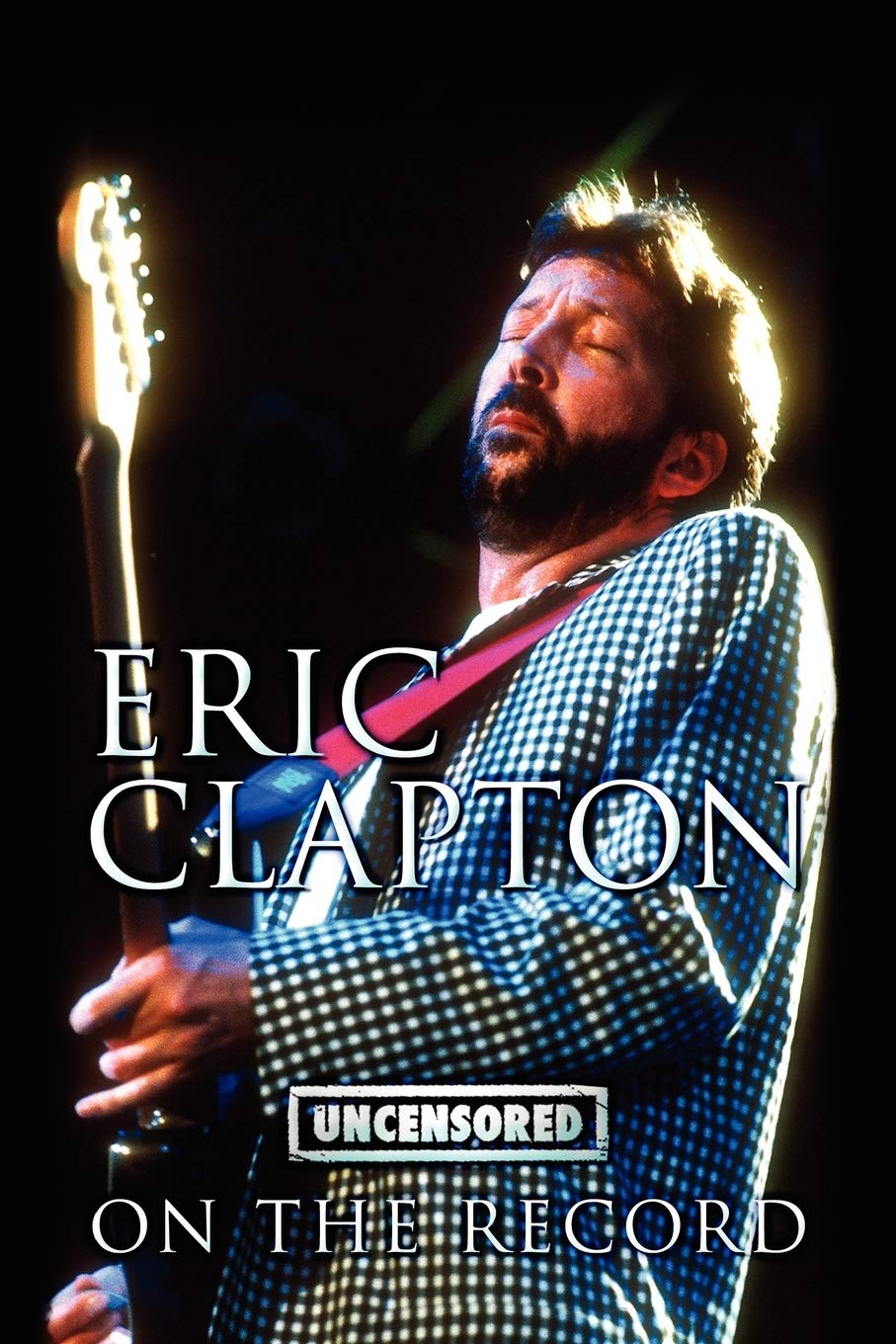 Eric Clapton  Uncensored On The Record,New