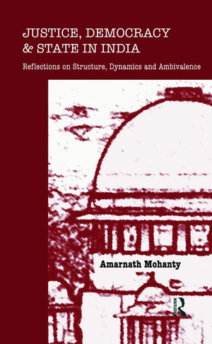Justice, Democracy and State in India: Reflections on Structure, Dynamics and Ambivalence,Used