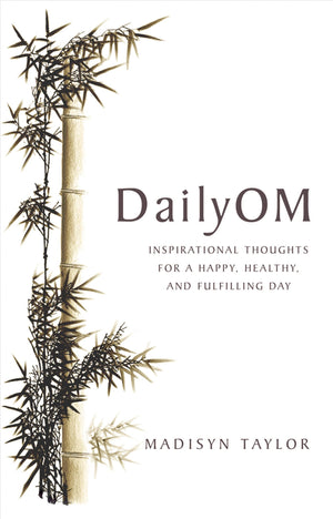 DailyOM: Inspirational Thoughts for a Happy, Healthy, and Fulfilling Day,New