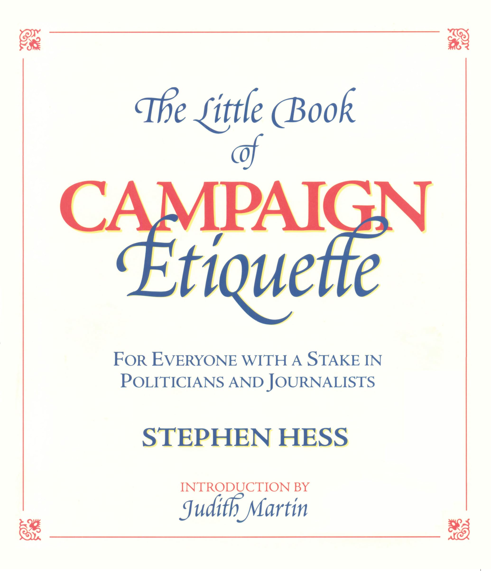 The Little Book Of Campaign Etiquette : For Everyone With A Stake In Politicians And Journalists : 2000 Election Edition,New