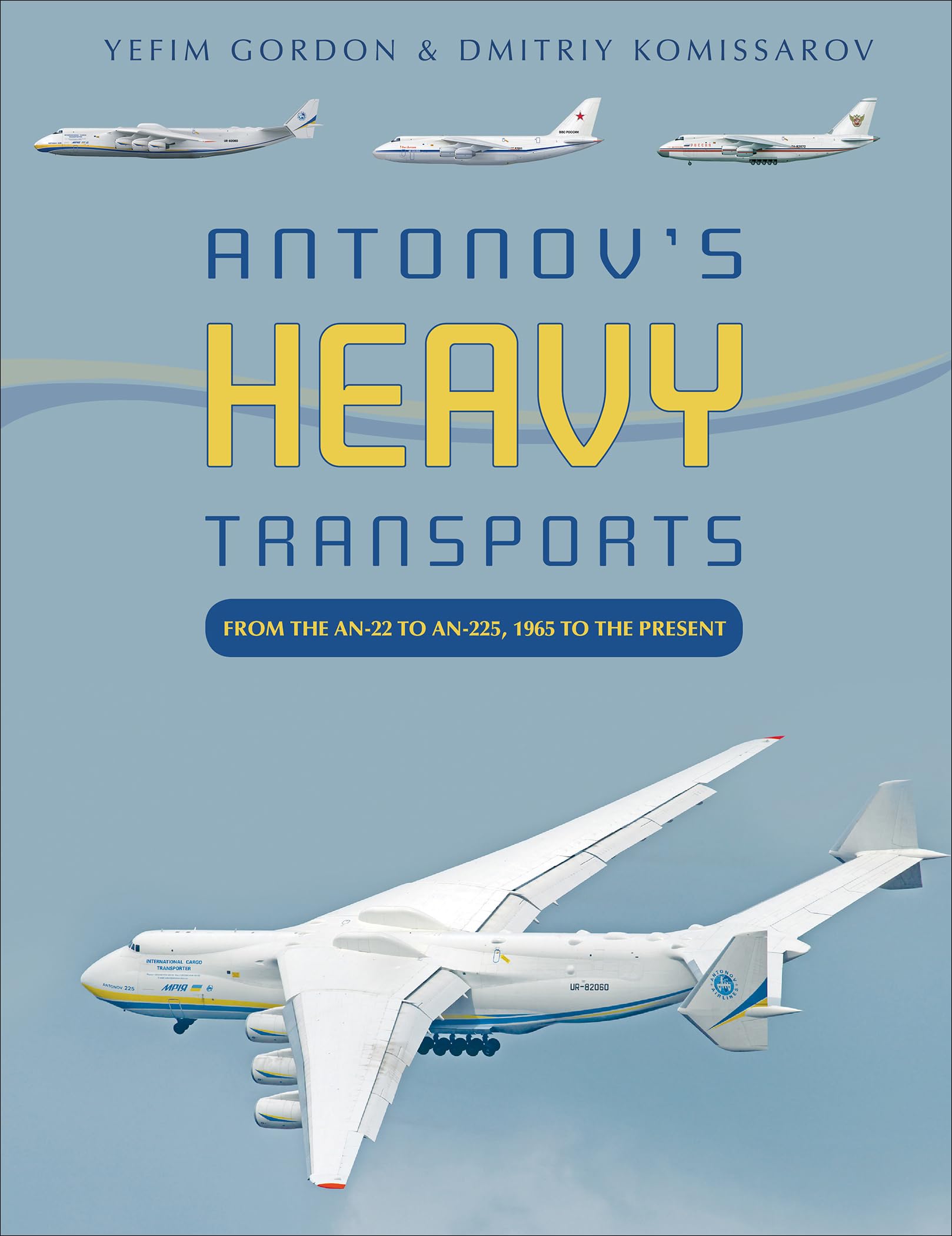 Antonov'S Heavy Transports: From The An22 To An225, 1965 To The Present,New