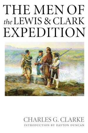 The Men Of The Lewis And Clark Expedition: A Biographical Roster Of The Fiftyone Members And A Composite Diary Of Their Activit,New