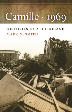 Camille, 1969: Histories Of A Hurricane (Mercer University Lamar Memorial Lectures Ser.),New
