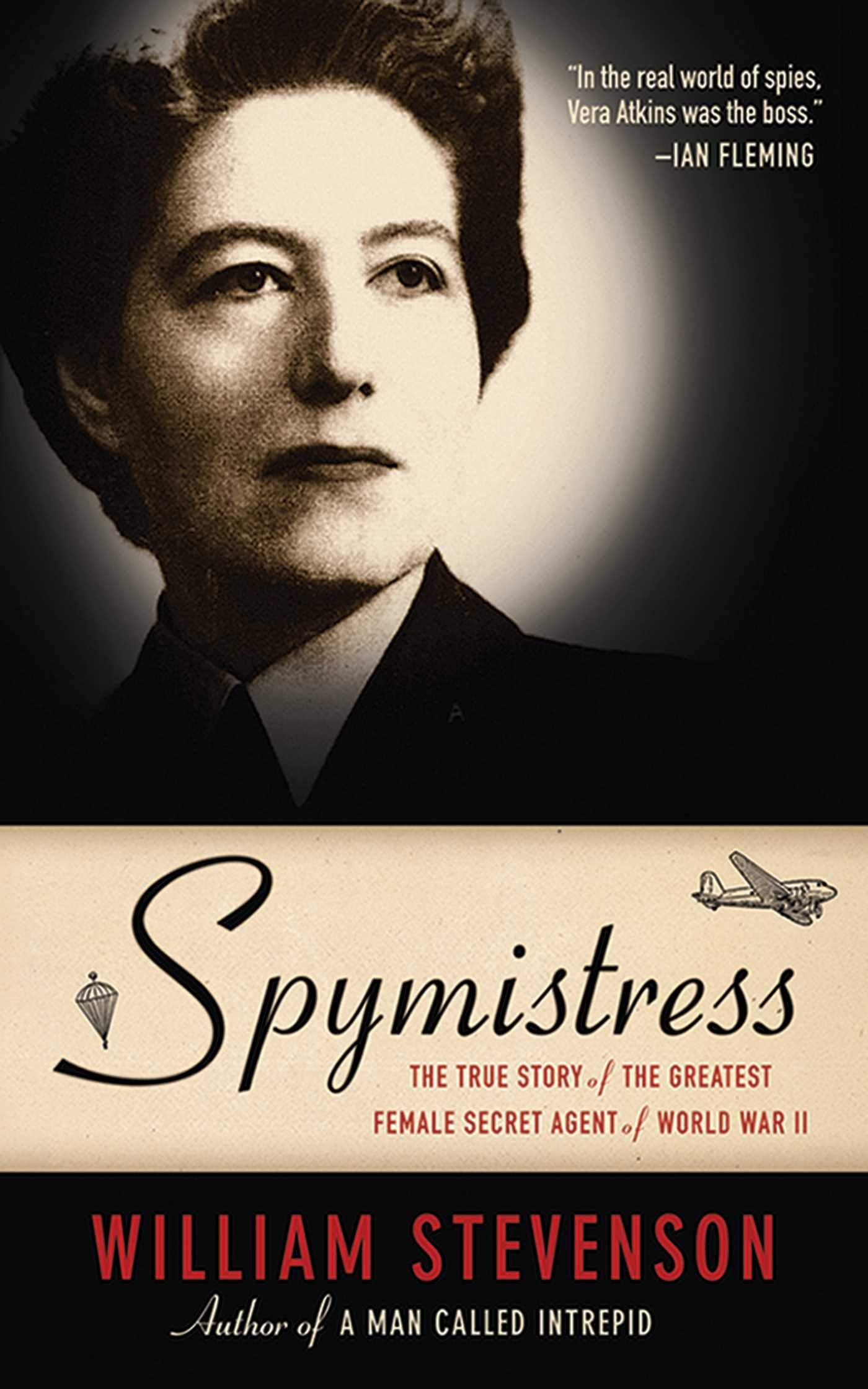 Spymistress: The True Story Of The Greatest Female Secret Agent Of World War Ii