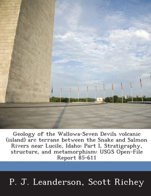Geology of the WallowaSeven Devils Volcanic (Island) ARC Terrane Between the Snake and Salmon Rivers Near Lucile, Idaho: Part I,New