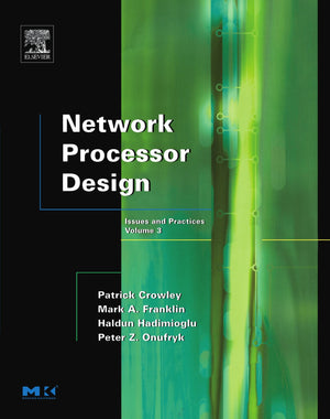 Network Processor Design: Issues and Practices (Volume 3) (The Morgan Kaufmann Series in Computer Architecture and Design, Volum,Used