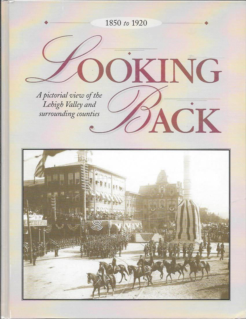Looking Back: A Pictorial View of the Lehigh Valley and Surrounding Counties, 1850 to 1920,Used