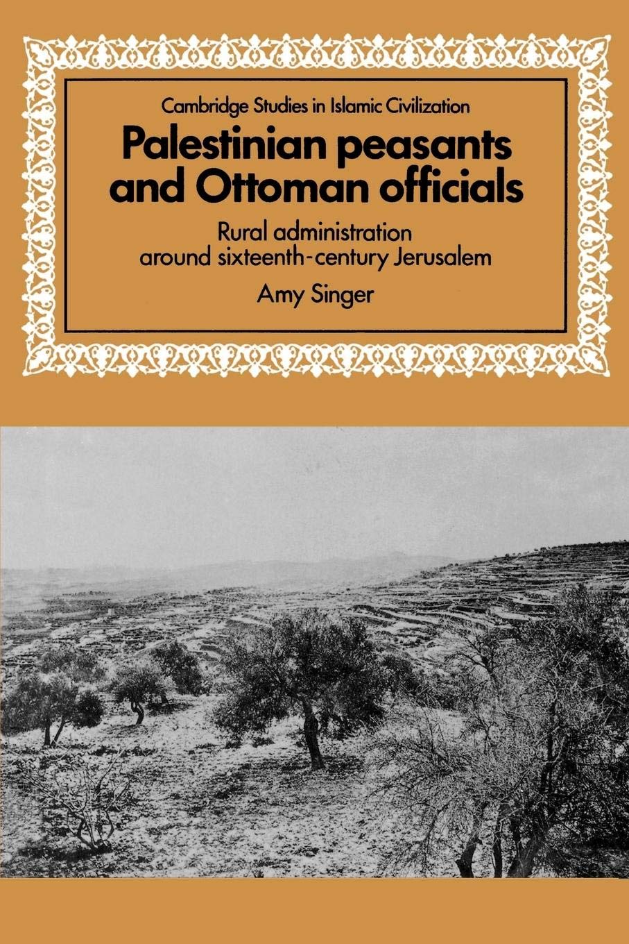 Palestinian Peasants and Ottoman Officials: Rural Administration around SixteenthCentury Jerusalem (Cambridge Studies in Islami,Used