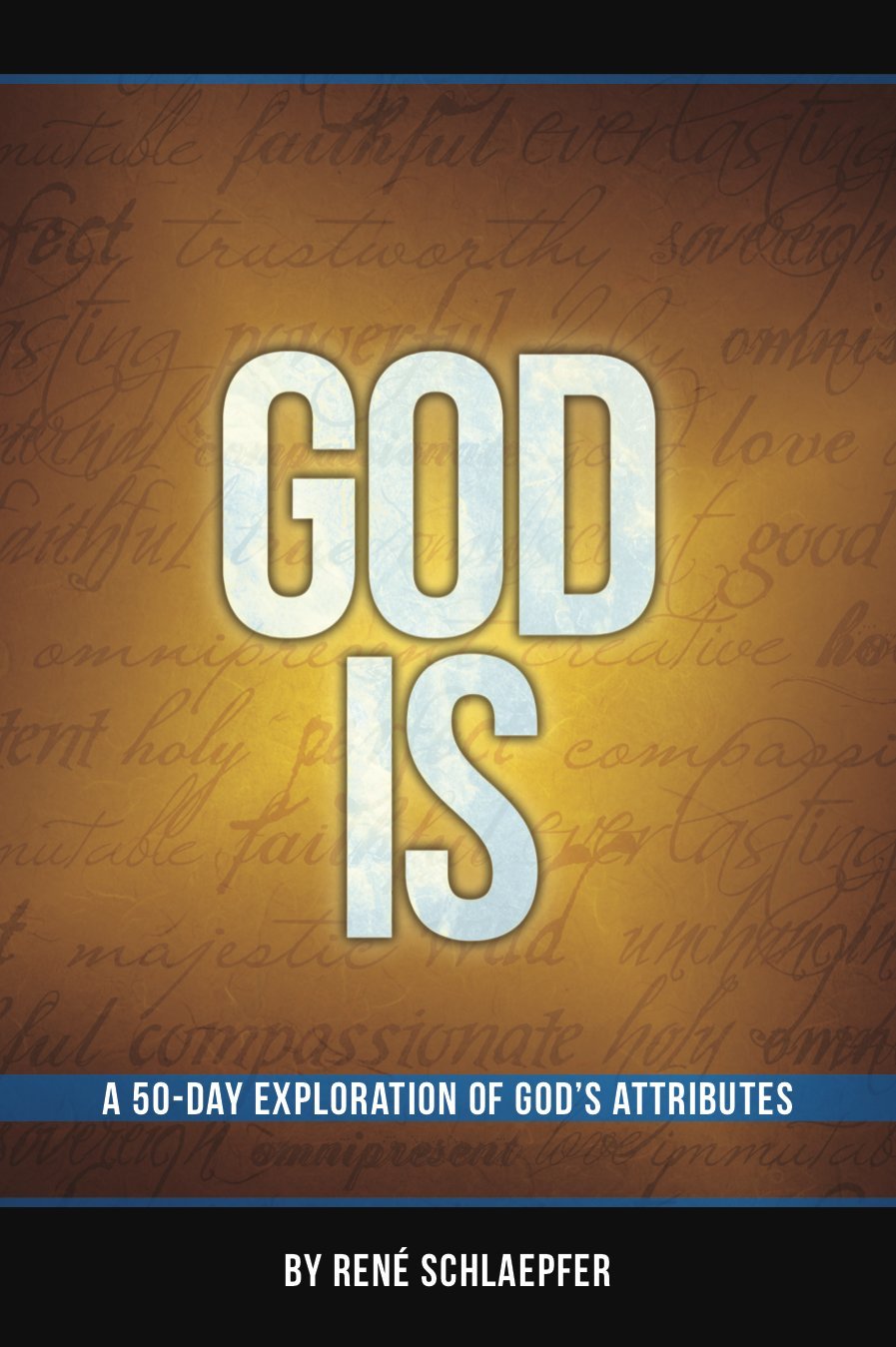 God Is: A 50Day Exploration of God's Attributes,New