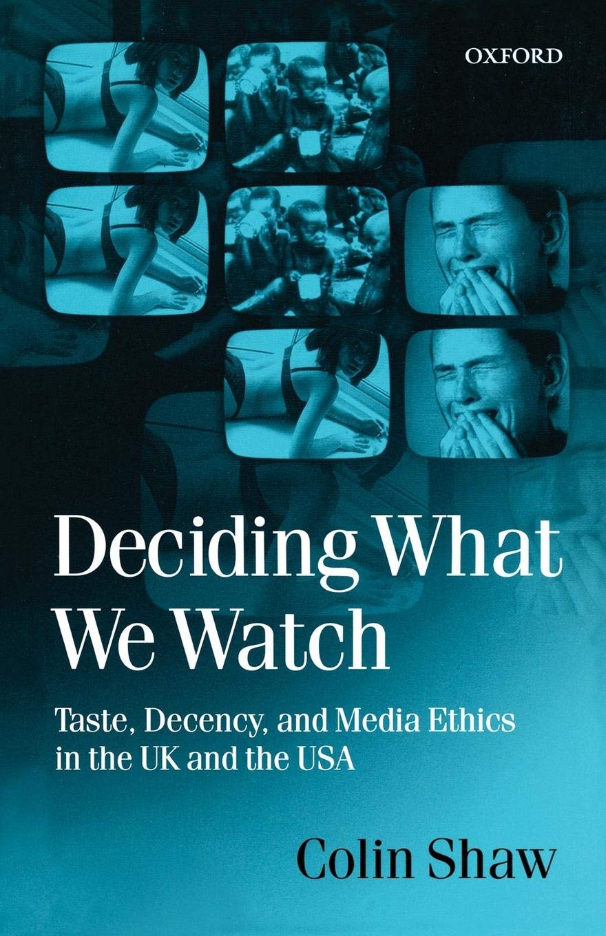 Deciding What We Watch: Taste, Decency And Media Ethics In The Uk And The Usa,Used