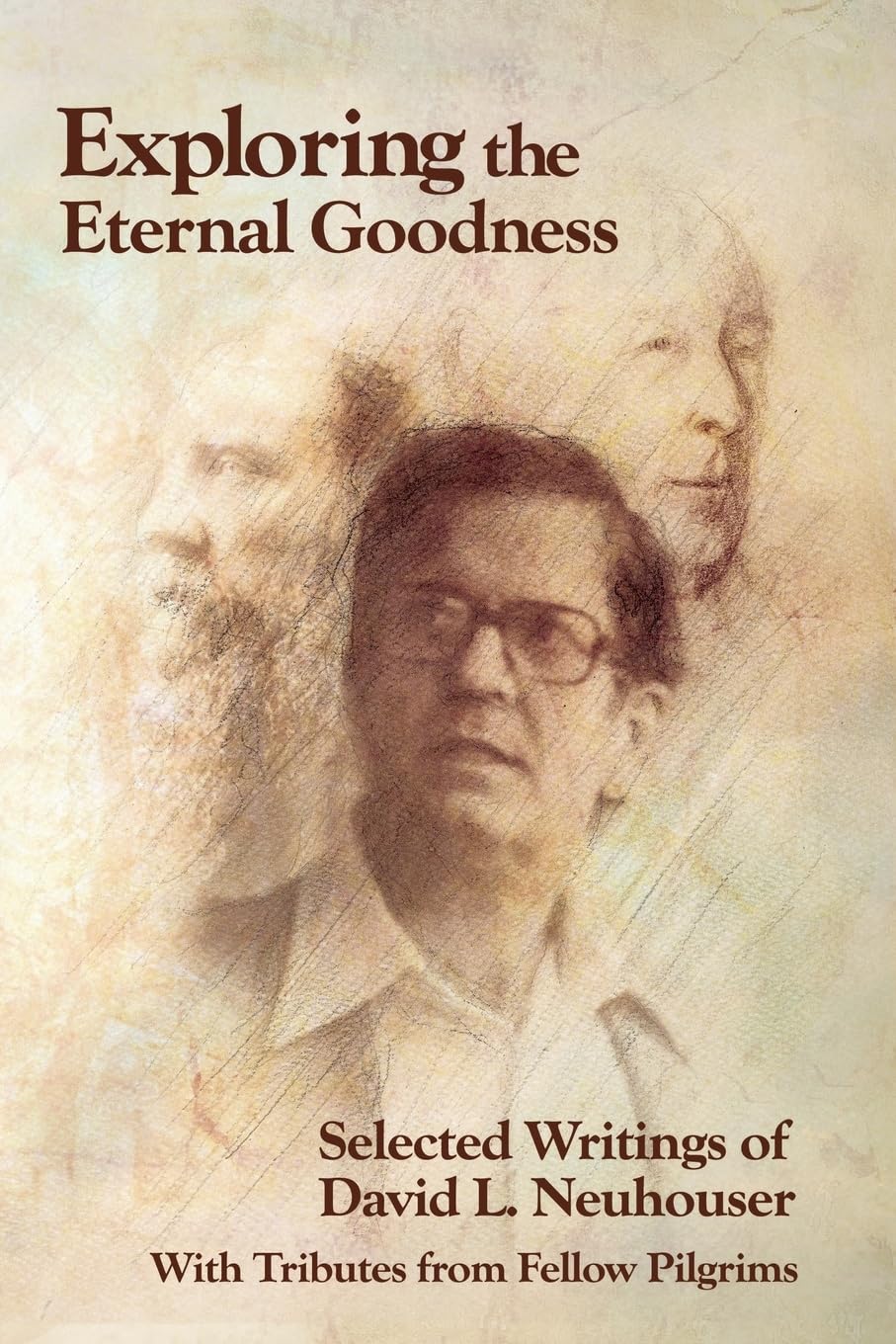 Exploring the Eternal Goodness: Selected Writings of David L. Neuhouser,Used