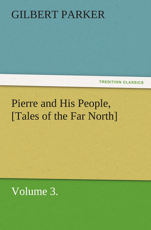 Pierre and His People, [Tales of the Far North], Volume 3.,Used