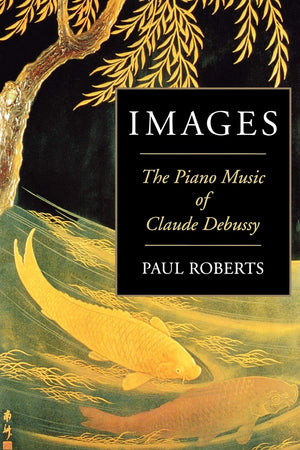 Images: The Piano Music of Claude Debussy,New