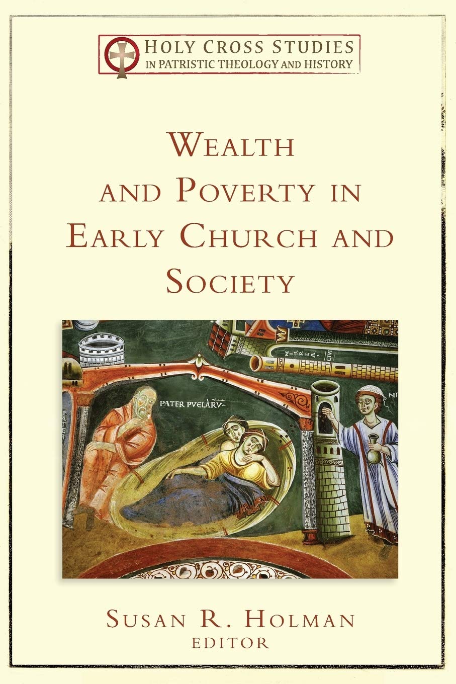 Wealth And Poverty In Early Church And Society (Holy Cross Studies In Patristic Theology And History),New