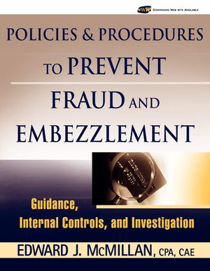 Policies And Procedures To Prevent Fraud And Embezzlement: Guidance, Internal Controls, And Investigation,Used