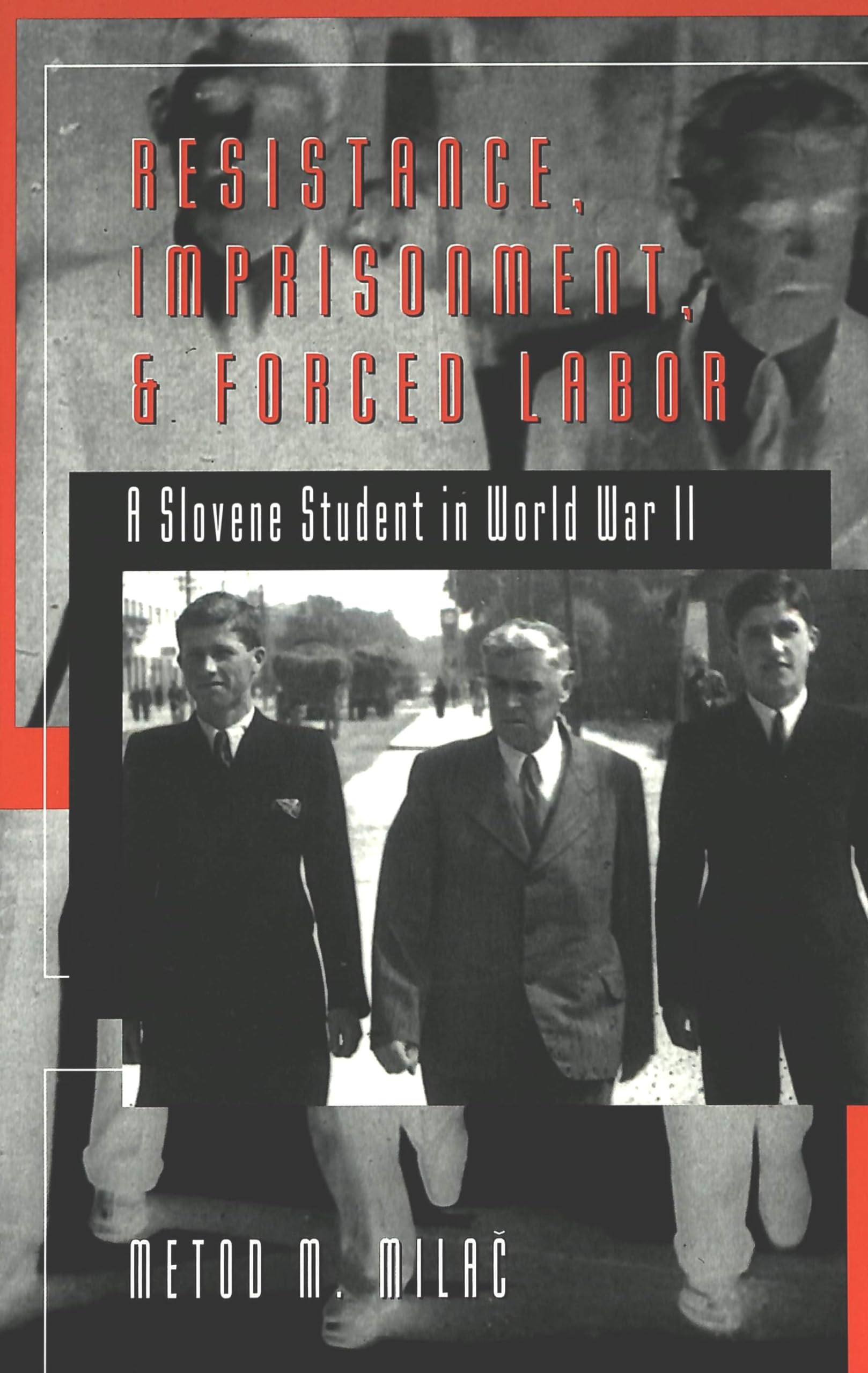 Resistance, Imprisonment, and Forced Labor: A Slovene Student in World War II (Studies in Modern European History, Vol. 47)