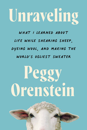 Unraveling: What I Learned About Life While Shearing Sheep, Dyeing Wool, And Making The World'S Ugliest Sweater