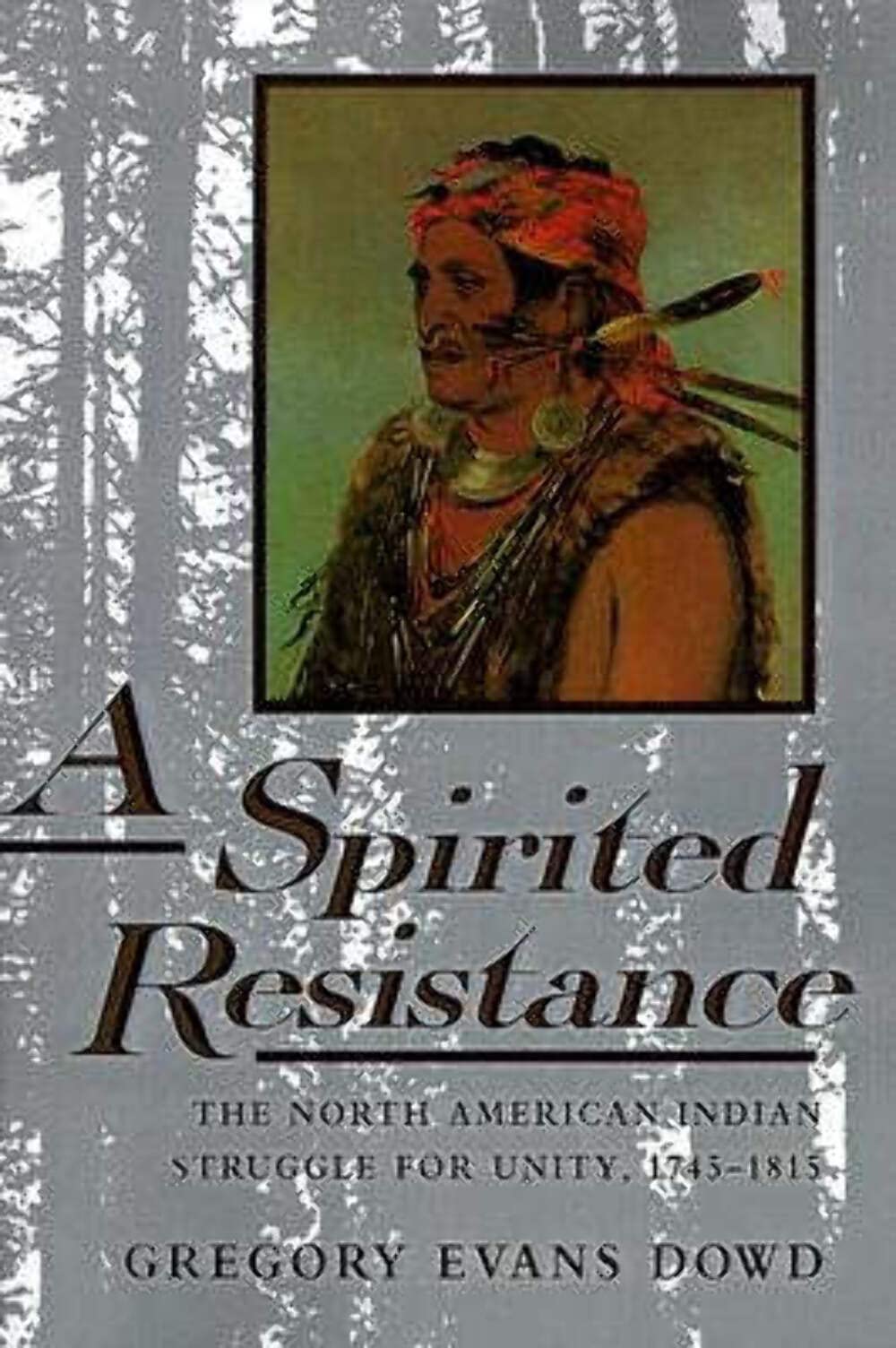 A Spirited Resistance: The North American Indian Struggle for Unity, 17451815 (The Johns Hopkins University Studies in Historic,Used