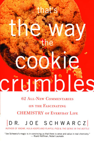 That's the Way the Cookie Crumbles: 62 AllNew Commentaries on the Fascinating Chemistry of Everyday Life,New