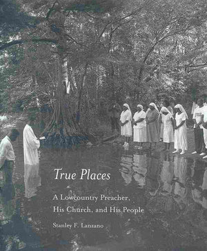 True Places: A Lowcountry Preacher, His Church, and His People,Used