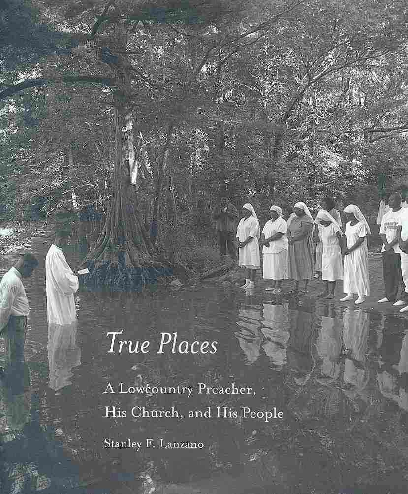True Places: A Lowcountry Preacher, His Church, and His People,Used