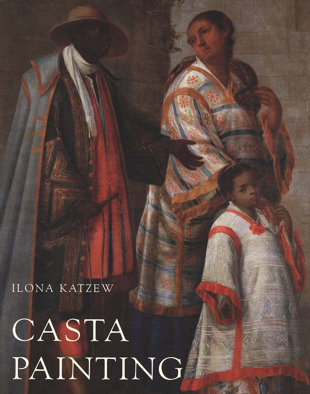 Casta Painting: Images of Race in EighteenthCentury Mexico