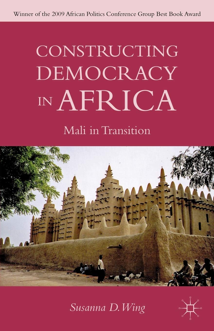 Constructing Democracy in Transitioning Societies of Africa: Constitutionalism and Deliberation in Mali,Used