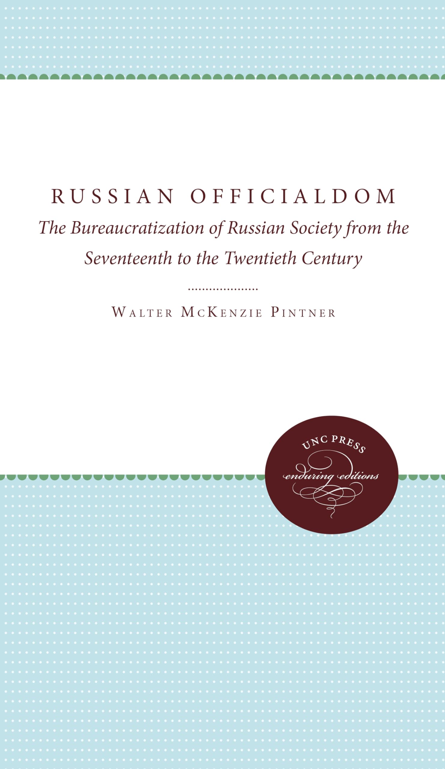 Russian Officialdom: The Bureaucratization Of Russian Society From The Seventeenth To The Twentieth Century,Used