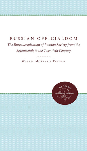 Russian Officialdom: The Bureaucratization Of Russian Society From The Seventeenth To The Twentieth Century,Used