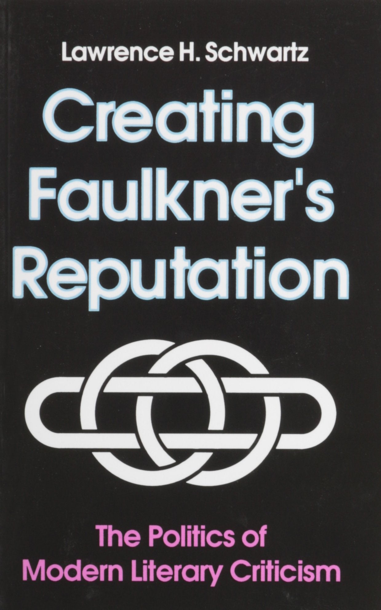 Creating Faulkner'S Reputation: Politics Modern Literary Criticism,Used