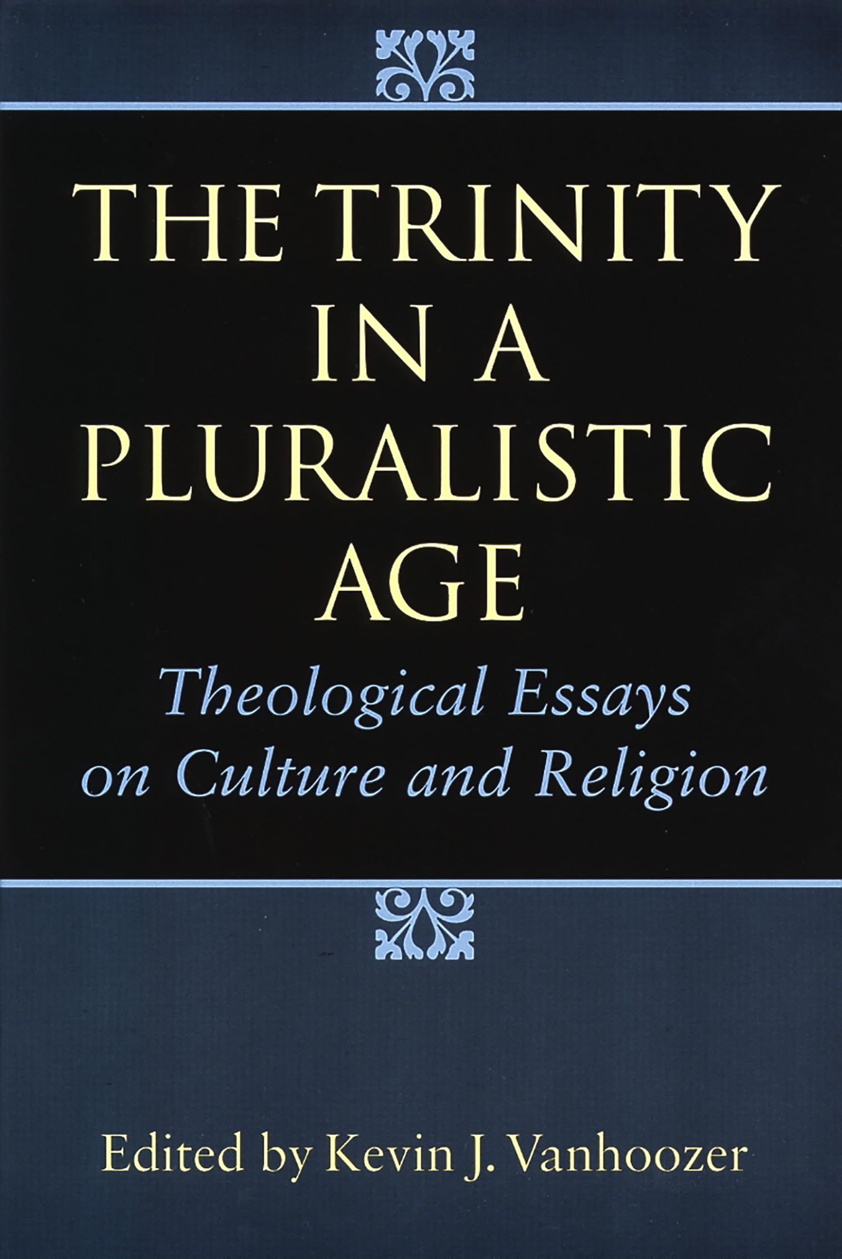The Trinity in a Pluralistic Age: Theological Essays on Culture and Religion,Used