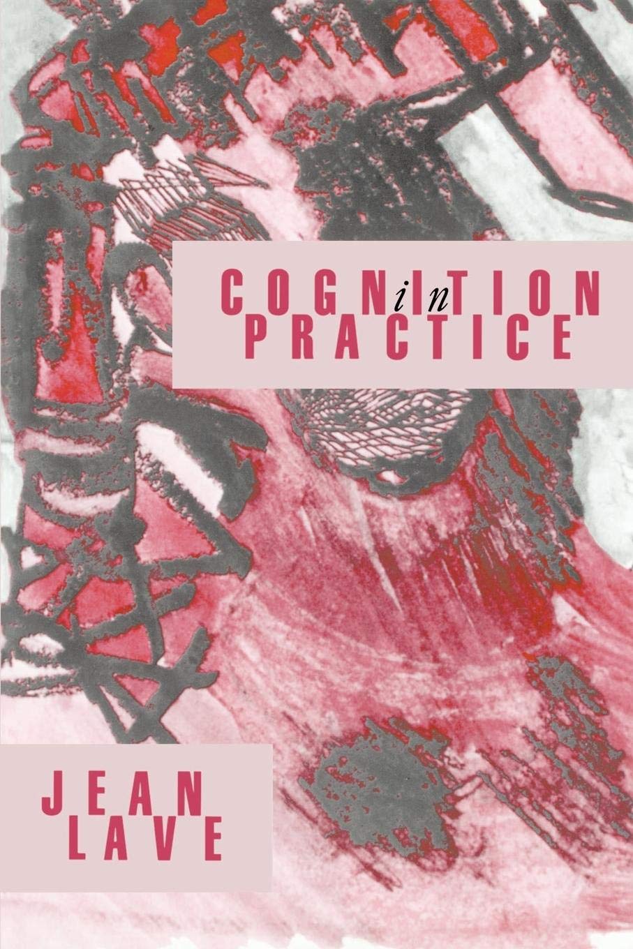 Cognition in Practice: Mind, Mathematics and Culture in Everyday Life (Learning in Doing),Used