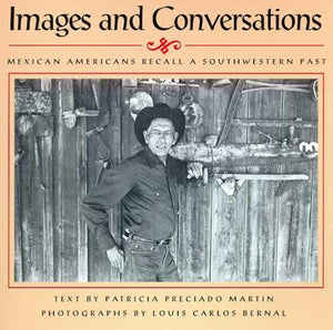Images And Conversations: Mexican Americans Recall A Southwestern Past,New