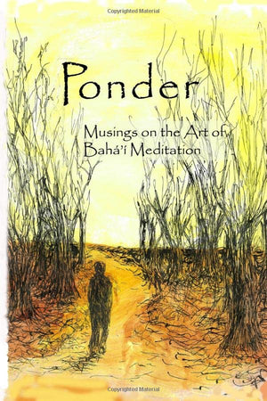 Ponder: Musings on the Art of Bah' Meditation,Used