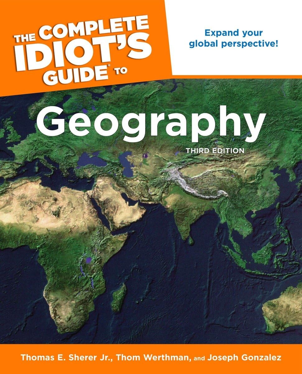 The Complete Idiot's Guide to Geography, 3rd Edition: Expand Your Global Perspective!,Used