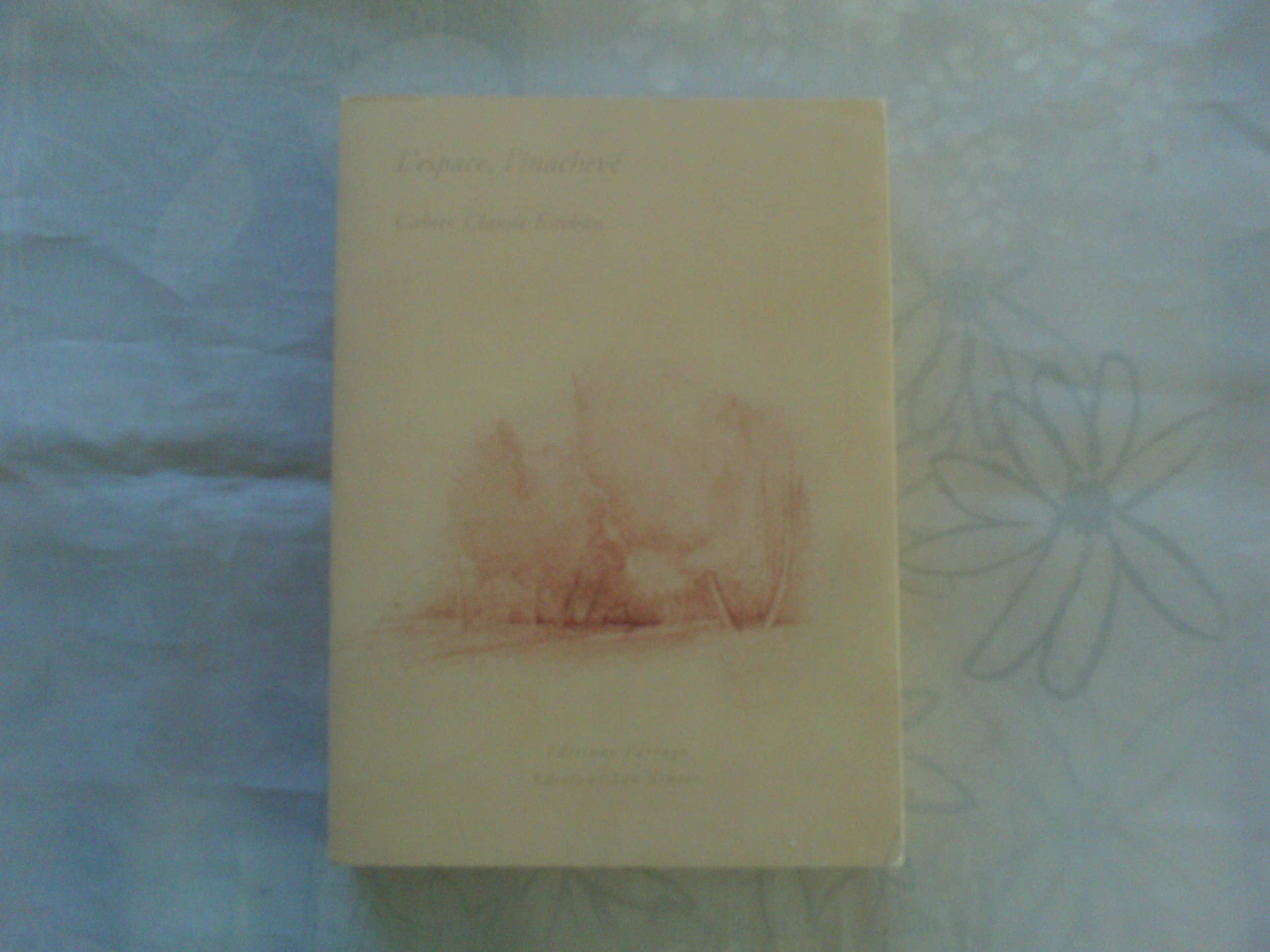 L'espace, l'inacheve  cahier claude esteban,Used