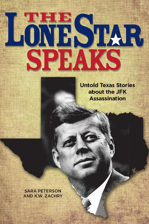 The Lone Star Speaks: Untold Texas Stories About the JFK Assassination,Used