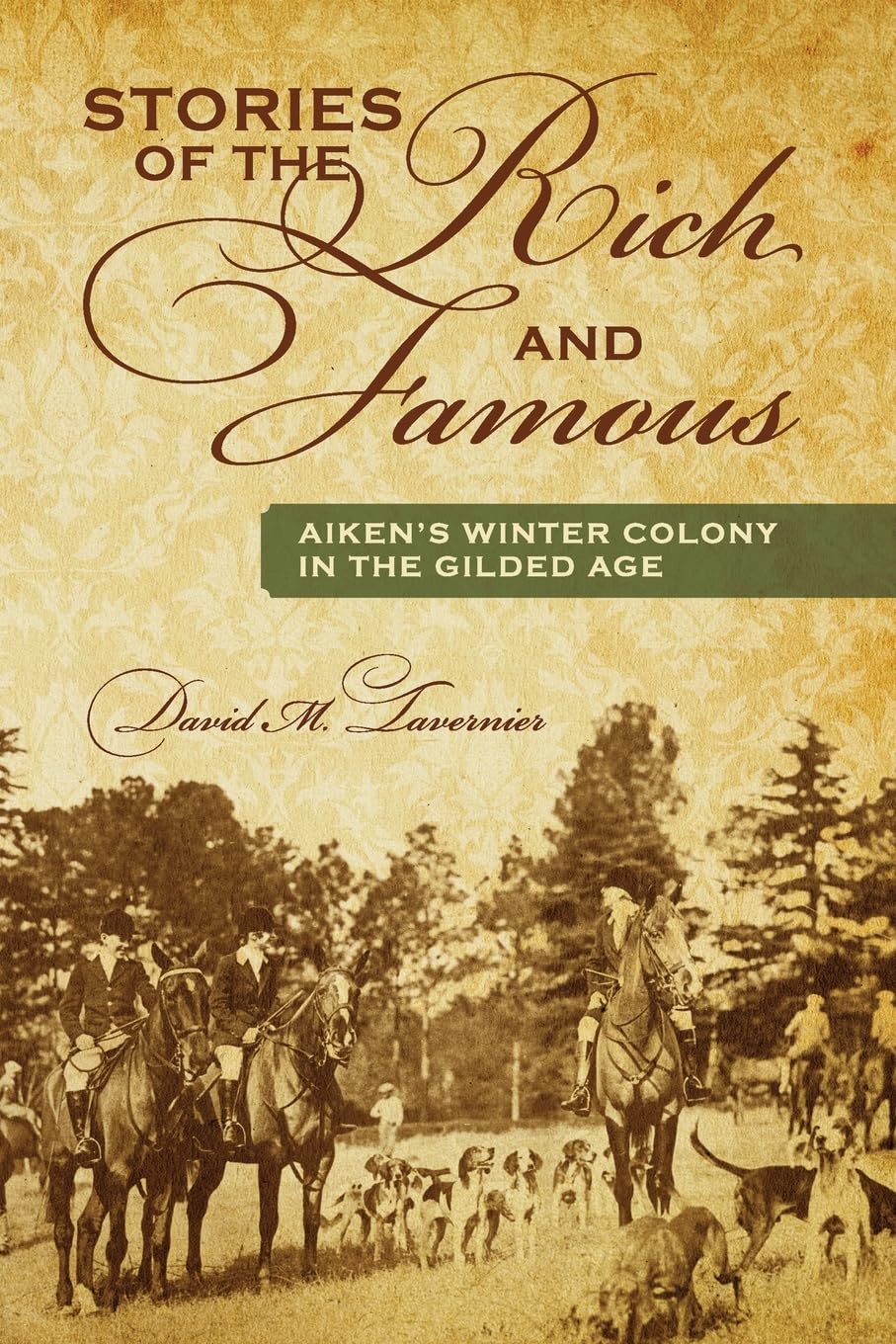 Stories Of The Rich And Famous: Aiken'S Winter Colony In The Gilded Age,Used