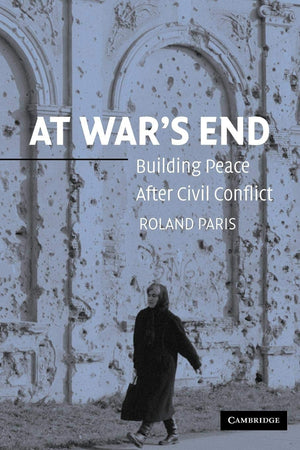 At Wars End: Building Peace after Civil Conflict