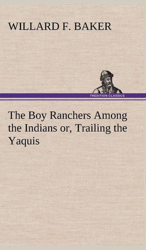 The Boy Ranchers Among the Indians or, Trailing the Yaquis,Used