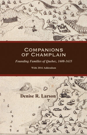 Companions Of Champlain: Founding Families Of Quebec, 16081635. With 2016 Addendum,Used